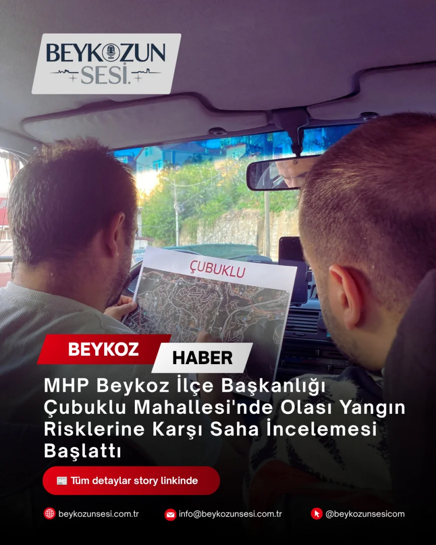 MHP Beykoz İlçe Başkanlığı Çubuklu Mahallesi'nde Olası Yangın Risklerine Karşı Saha İncelemesi Başlattı