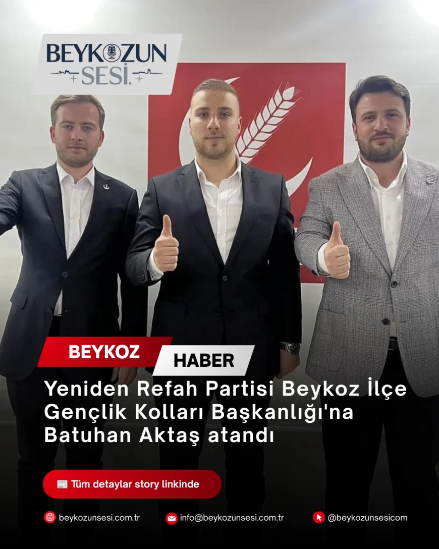 Yeniden Refah Partisi Beykoz İlçe Gençlik Kolları Başkanlığı'na Batuhan Aktaş atandı