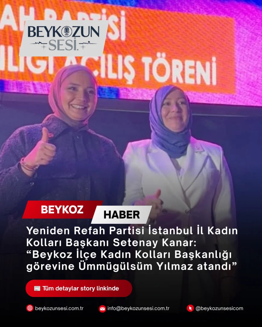 Yeniden Refah Partisi İstanbul İl Kadın Kolları Başkanı Setenay Kanar: “Beykoz İlçe Kadın Kolları Başkanlığı görevine Ümmügülsüm Yılmaz atandı”