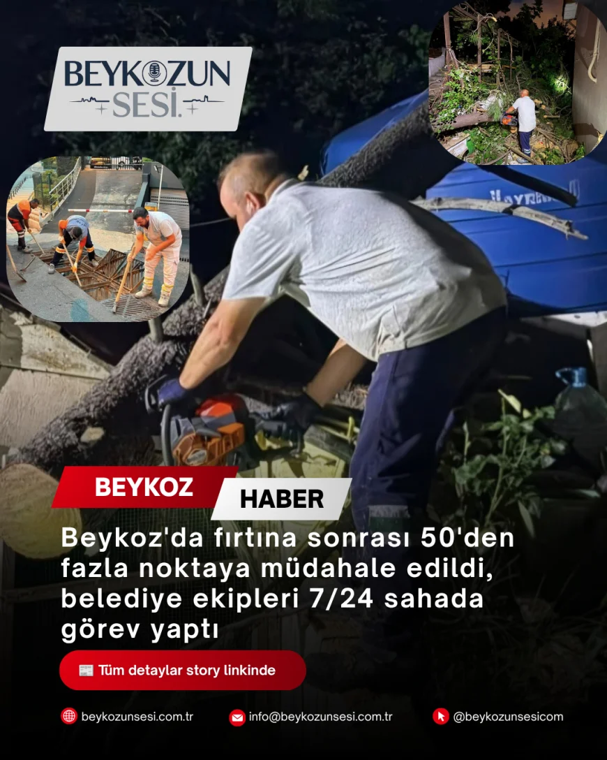 Beykoz'da fırtına sonrası 50'den fazla noktaya müdahale edildi, belediye ekipleri 7/24 sahada görev yaptı