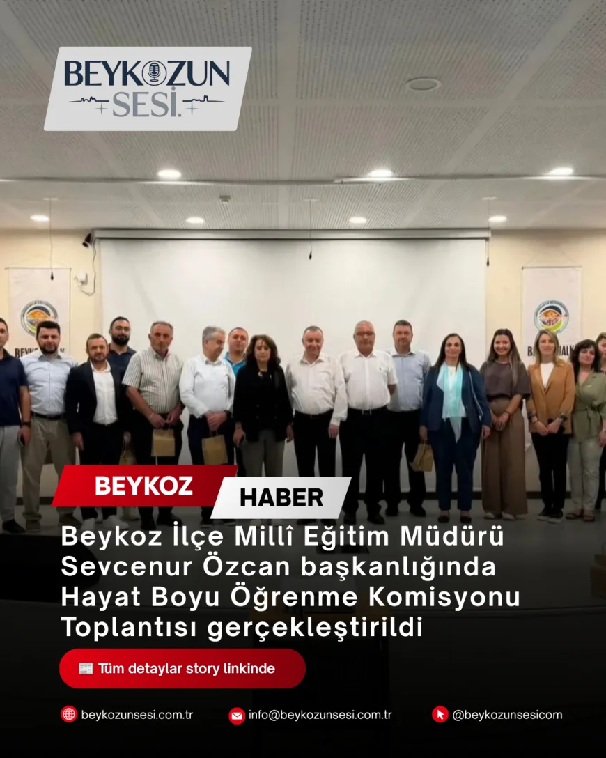 Beykoz İlçe Millî Eğitim Müdürü Sevcenur Özcan başkanlığında Hayat Boyu Öğrenme Komisyonu Toplantısı gerçekleştirildi