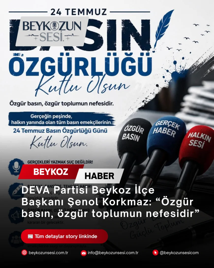 DEVA Partisi Beykoz İlçe Başkanı Şenol Korkmaz: “Özgür basın, özgür toplumun nefesidir”