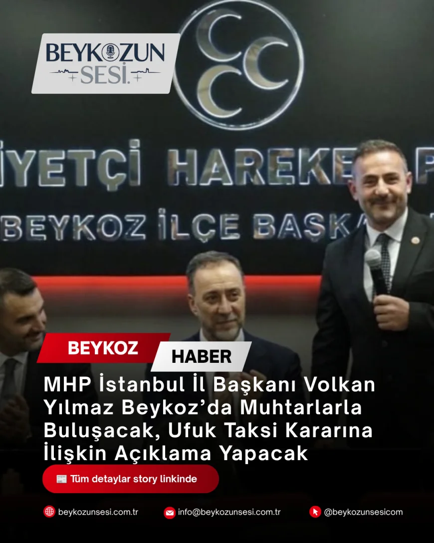 MHP İstanbul İl Başkanı Volkan Yılmaz: “İstanbul Aklımızda, Söz Muhtarlarımızda” Programıyla Beykoz’da Muhtarlarla Buluşacak