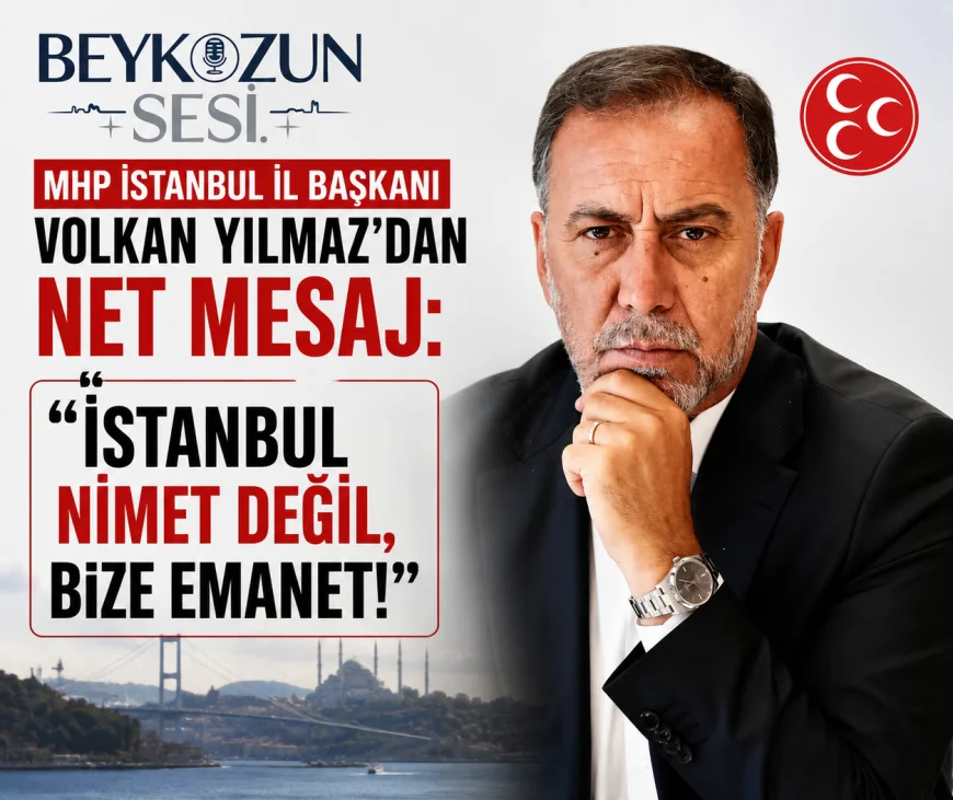 MHP İstanbul İl Başkanı Volkan Yılmaz: “İstanbul Ne Nimet Ne Ganimet, Bize Ceddimizden Kutlu Bir Emanettir”