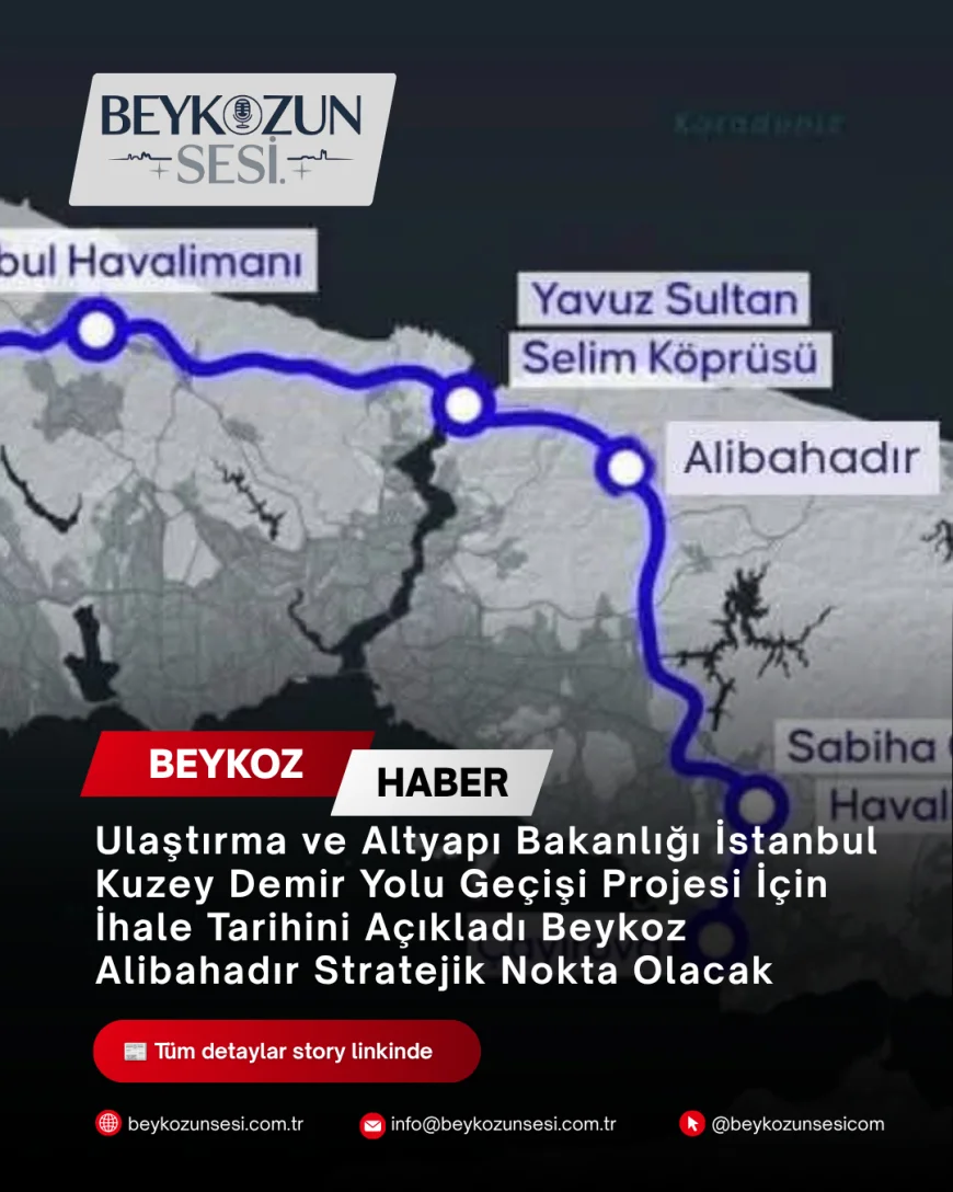 Ulaştırma ve Altyapı Bakanlığı İstanbul Kuzey Demir Yolu Geçişi Projesi İçin İhale Tarihini Açıkladı Beykoz Alibahadır Stratejik Nokta Olacak