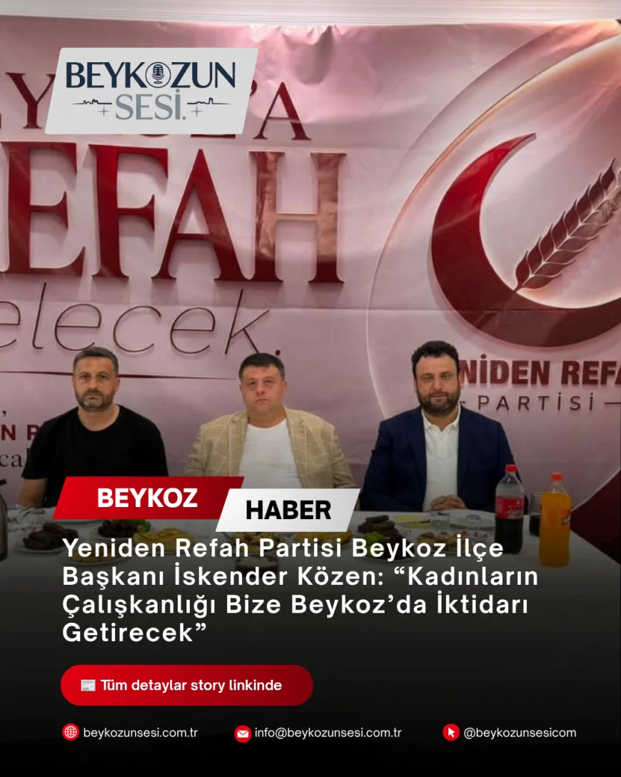 Yeniden Refah Partisi Beykoz İlçe Başkanı İskender Közen: “Kadınların Çalışkanlığı Bize Beykoz’da İktidarı Getirecek”
