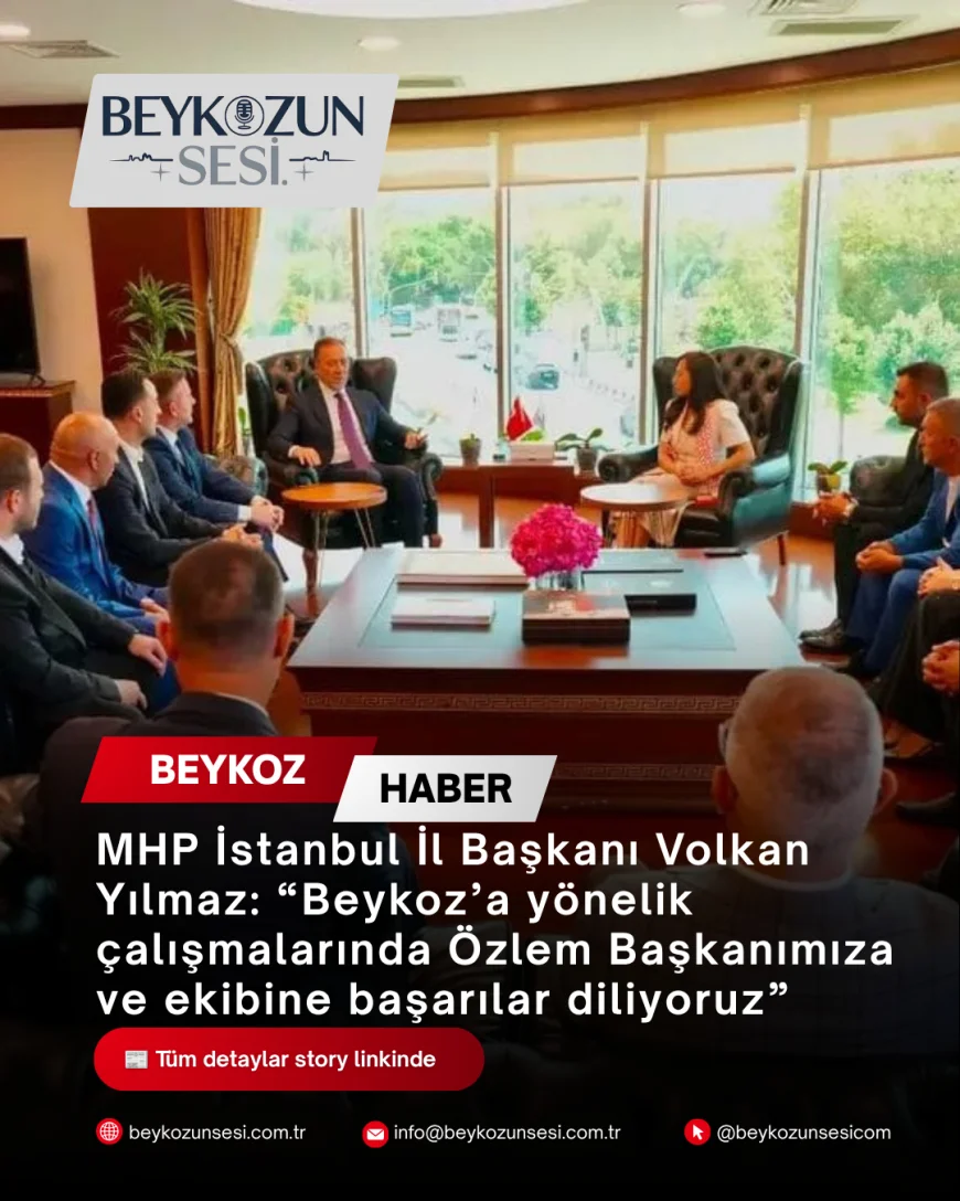 MHP İstanbul İl Başkanı Volkan Yılmaz: “Beykoz’a yönelik çalışmalarında Özlem Başkanımıza ve ekibine başarılar diliyoruz”