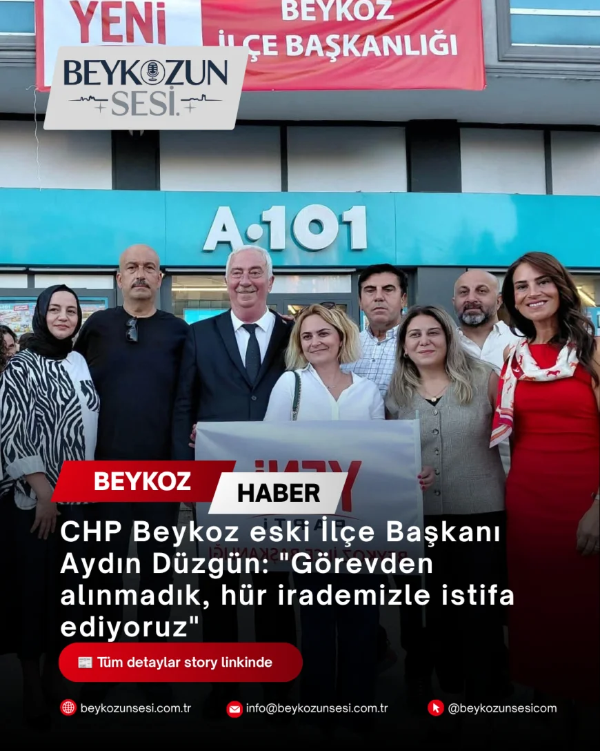 CHP Beykoz eski İlçe Başkanı Aydın Düzgün: "Görevden alınmadık, hür irademizle istifa ediyoruz"