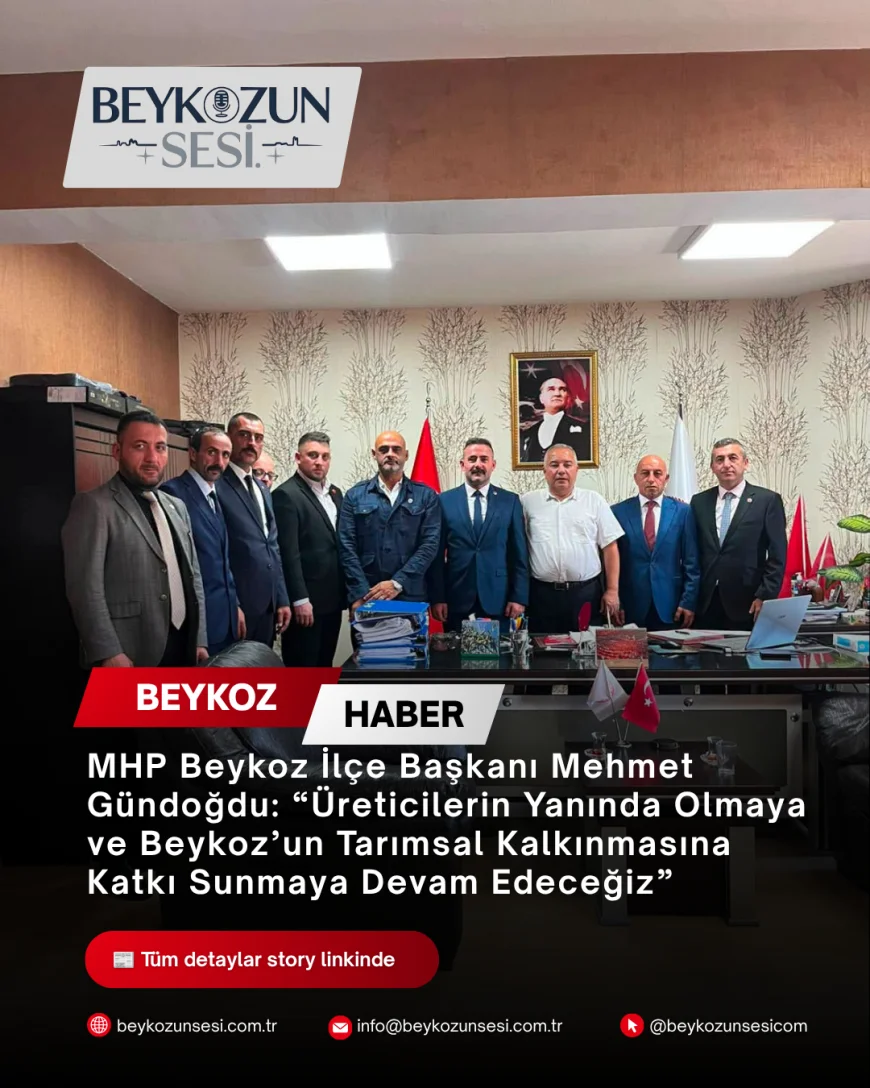 MHP Beykoz İlçe Başkanı Mehmet Gündoğdu: “Üreticilerin Yanında Olmaya ve Beykoz’un Tarımsal Kalkınmasına Katkı Sunmaya Devam Edeceğiz”