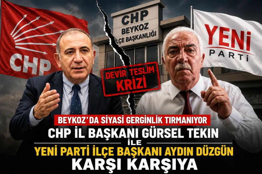 CHP İstanbul İl Başkanı Gürsel Tekin ile Yeni Parti Beykoz İlçe Başkanı Aydın Düzgün Arasında Devir Teslim Krizi Karşılıklı Açıklamalarla Büyüdü