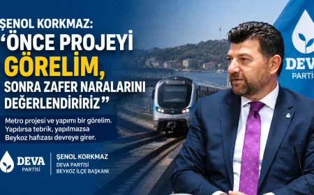 DEVA Partisi Beykoz İlçe Başkanı Şenol Korkmaz: “Metro projesini ve yapımını bir görelim”