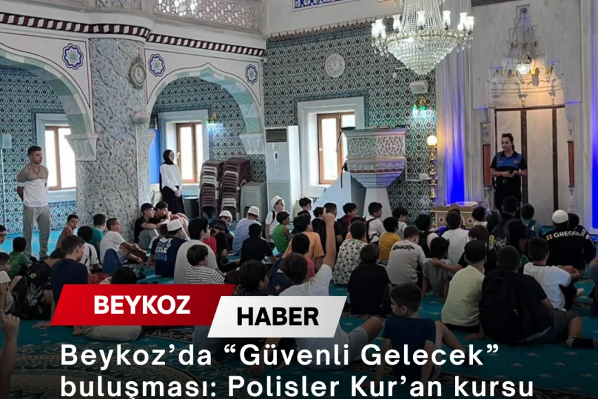 Beykoz’da “Güvenli Gelecek” buluşması: Polisler Kur’an kursu öğrencilerine güvenlik ve trafik kurallarını anlattı