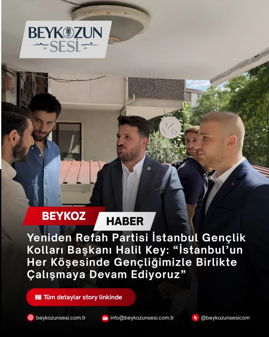 Yeniden Refah Partisi İstanbul Gençlik Kolları Başkanı Halil Key: “İstanbul’un Her Köşesinde Gençliğimizle Birlikte Çalışmaya Devam Ediyoruz”