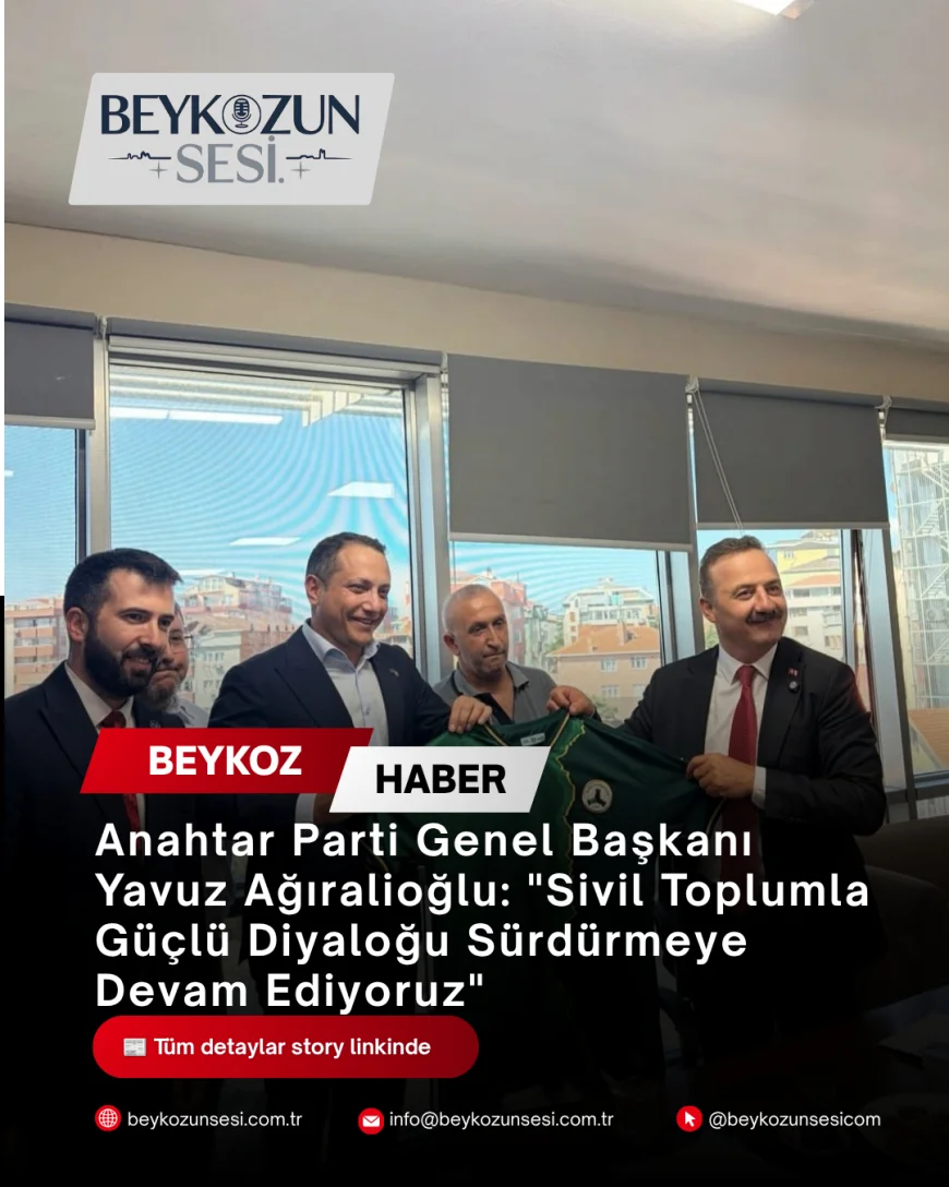 Anahtar Parti Genel Başkanı Yavuz Ağıralioğlu: "Sivil Toplumla Güçlü Diyaloğu Sürdürmeye Devam Ediyoruz"