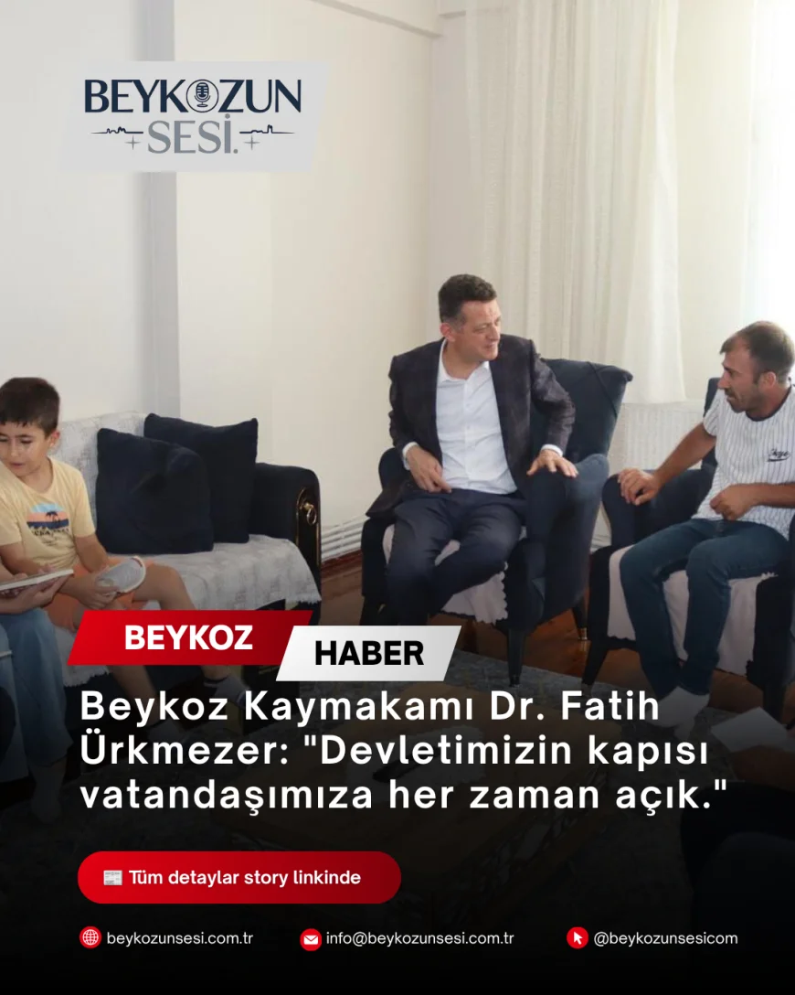 Beykoz Kaymakamı Dr. Fatih Ürkmezer: "Devletimizin kapısı vatandaşımıza her zaman açık."