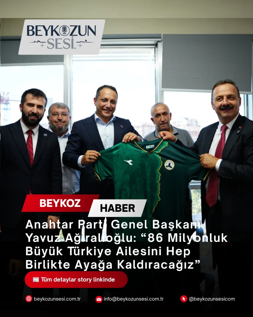 Anahtar Parti Genel Başkanı Yavuz Ağıralioğlu: “86 Milyonluk Büyük Türkiye Ailesini Hep Birlikte Ayağa Kaldıracağız”