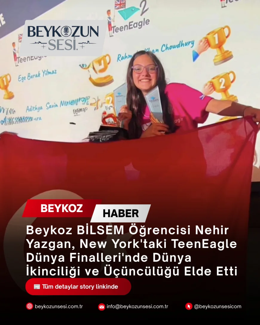 Beykoz BİLSEM Öğrencisi Nehir Yazgan, New York'taki TeenEagle Dünya Finalleri'nde Dünya İkinciliği ve Üçüncülüğü Elde Etti