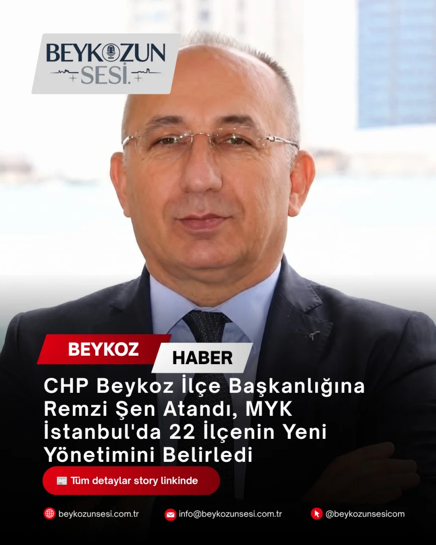 CHP Beykoz İlçe Başkanlığına Remzi Şen Atandı, MYK İstanbul'da 22 İlçenin Yeni Yönetimini Belirledi