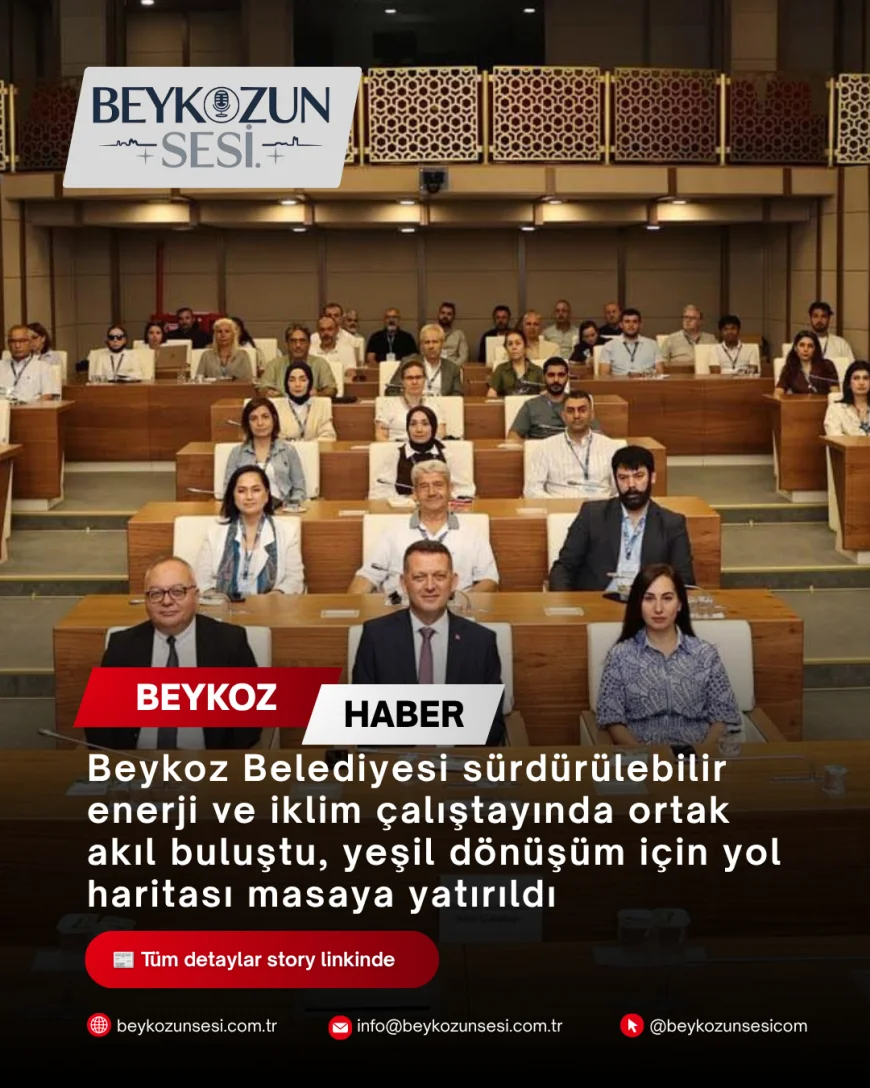 Beykoz Belediyesi sürdürülebilir enerji ve iklim çalıştayında ortak akıl buluştu, yeşil dönüşüm için yol haritası masaya yatırıldı