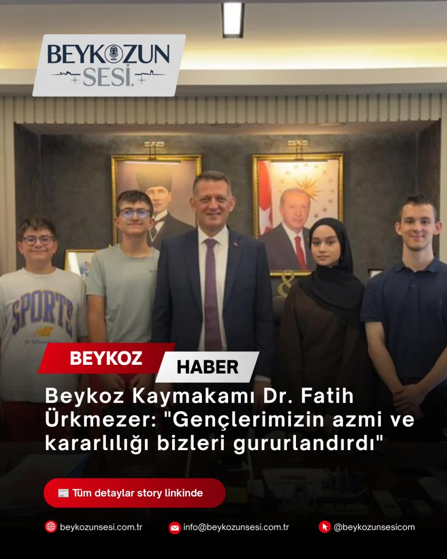 Beykoz Kaymakamı Dr. Fatih Ürkmezer: "Gençlerimizin azmi ve kararlılığı bizleri gururlandırdı"