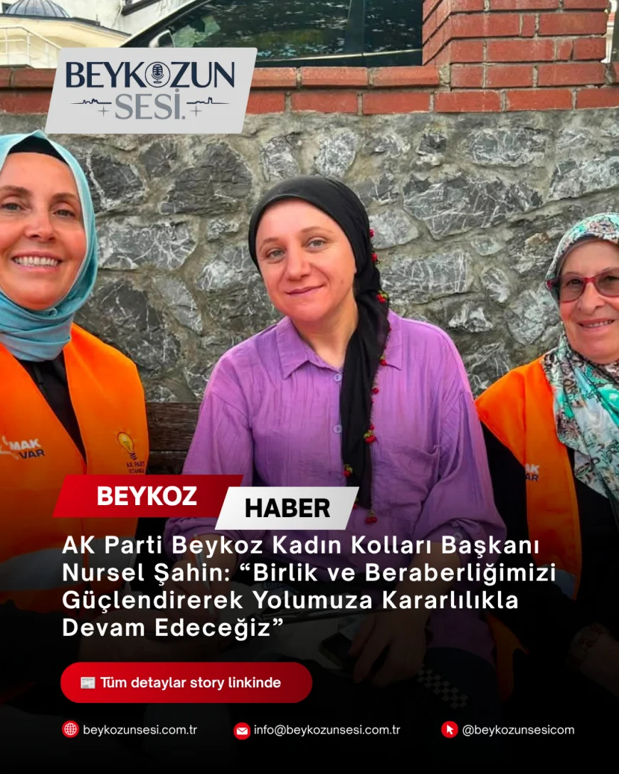AK Parti Beykoz Kadın Kolları Başkanı Nursel Şahin: “Birlik ve Beraberliğimizi Güçlendirerek Yolumuza Kararlılıkla Devam Edeceğiz”