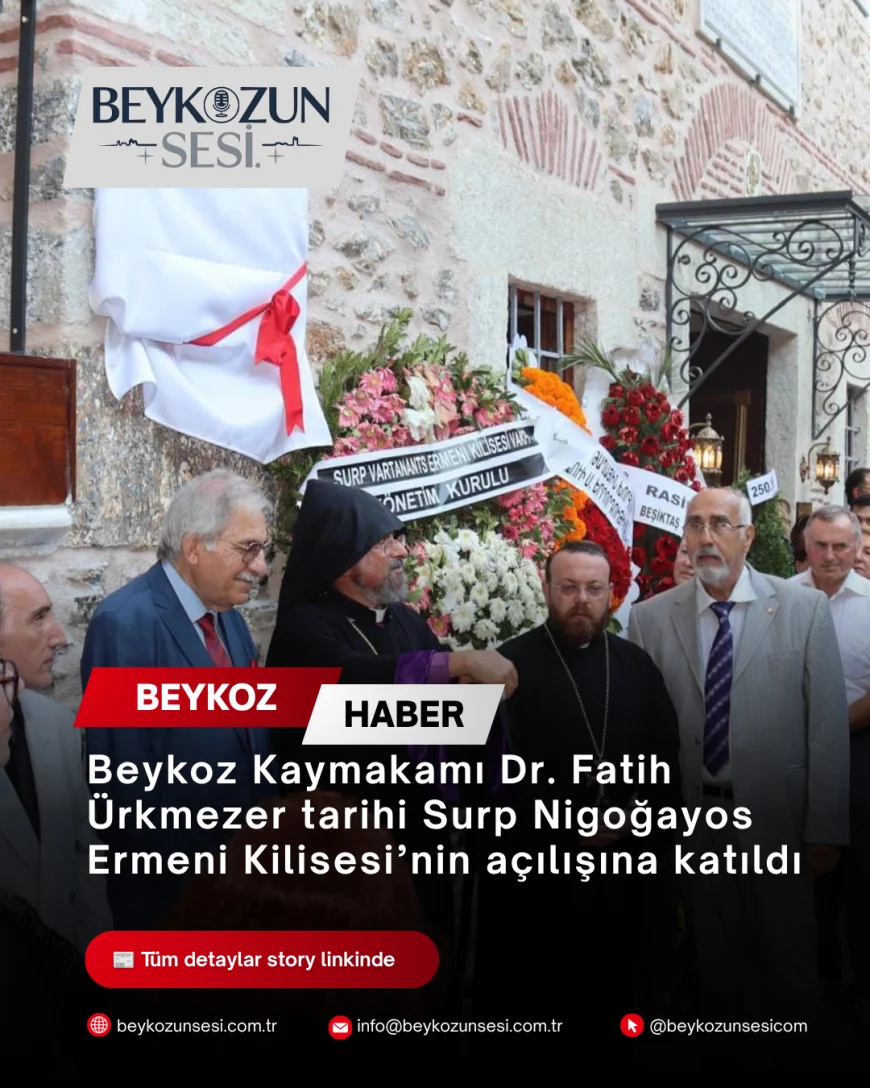 Beykoz Kaymakamı Dr. Fatih Ürkmezer tarihi Surp Nigoğayos Ermeni Kilisesi’nin açılışına katıldı