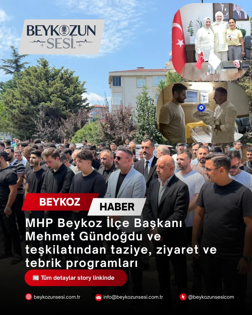 MHP Beykoz İlçe Başkanı Mehmet Gündoğdu ve teşkilatından taziye, ziyaret ve tebrik programları