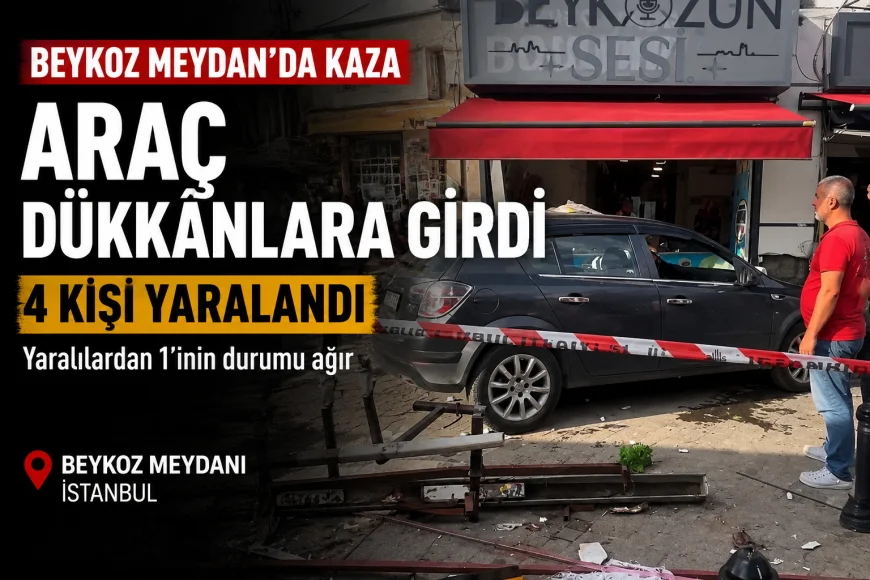 Beykoz Meydanı’nda kontrolden çıkan araç dükkânlara girdi: 4 kişi yaralandı