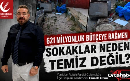 Yeniden Refah Partisi Çekmeköy İlçe Başkan Yardımcısı Emrah Orun: “621 Milyonluk Bütçeye Rağmen Sokaklar Neden Temiz Değil”