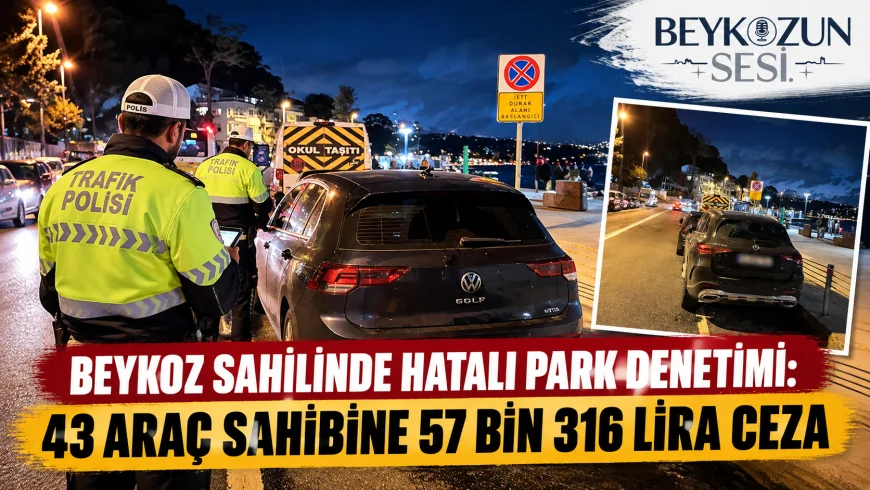 Beykoz sahilinde hatalı park denetimi: 43 araç sahibine 57 bin 316 lira ceza