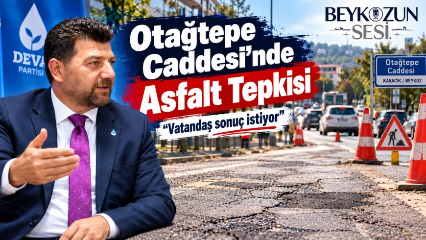 DEVA Partisi Beykoz İlçe Başkanı Şenol Korkmaz: “Otağtepe Caddesi ne zaman asfaltlanacak?”