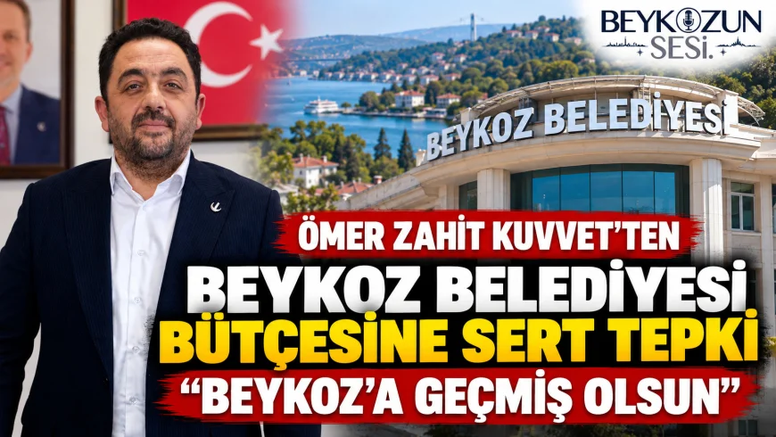 Yeniden Refah Partisi Eski Beykoz İlçe Başkanı Ömer Zahit Kuvvet: “Beykoz Halkına Bütçe Değil, Geçmiş Olsun”