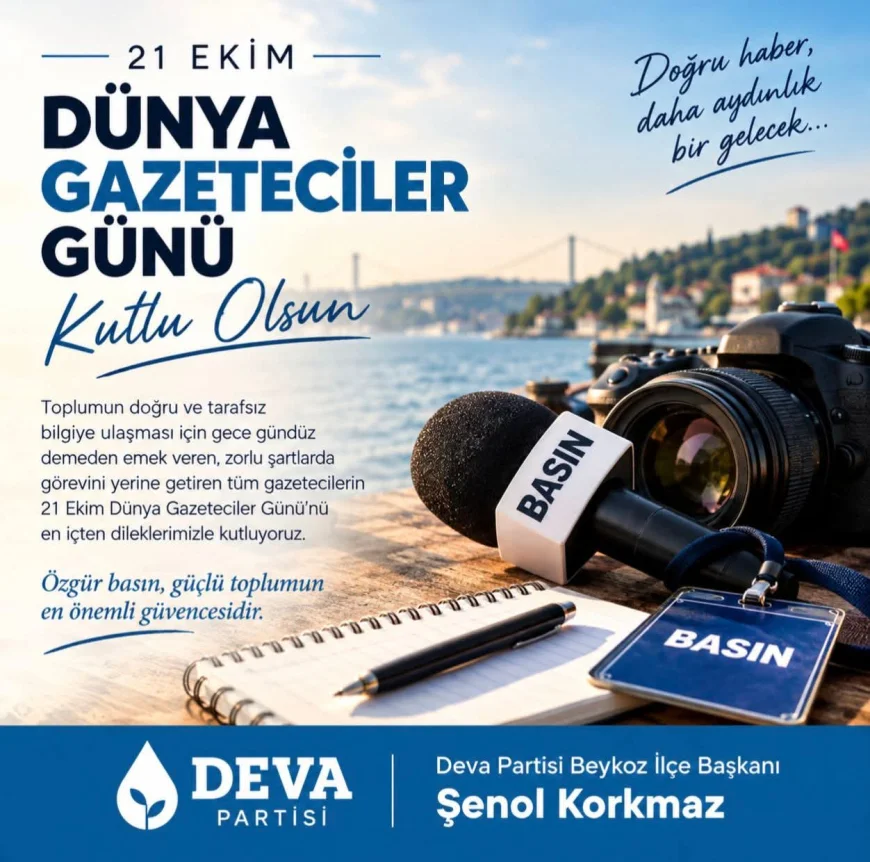 DEVA Partisi Beykoz İlçe Başkanı Şenol Korkmaz: “Özgür Basın, Güçlü Toplumun En Önemli Güvencesidir”