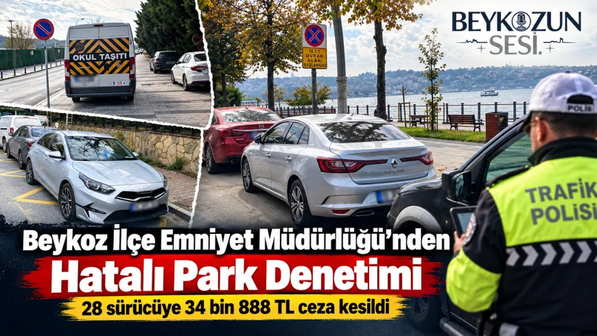 Beykoz İlçe Emniyet Müdürlüğünden Hatalı Park Denetimi: 28 Sürücüye 34 Bin 888 TL Ceza Kesildi