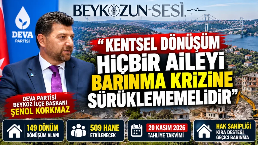 DEVA Partisi Beykoz İlçe Başkanı Şenol Korkmaz: “Kentsel dönüşüm hiçbir aileyi barınma krizine sürüklememelidir”